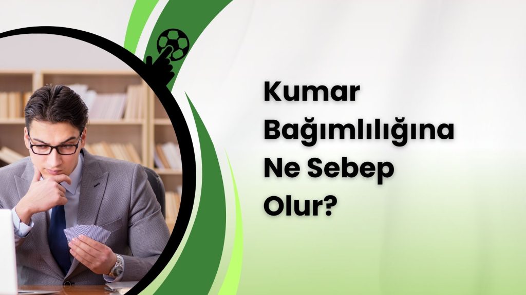 Kumar Bağımlılığına Ne Sebep Olur